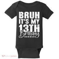 Bruh ItS My 13th Birthday 13 Year Old Birthday Baby Bodysuit thumb 0