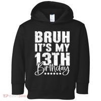 Bruh ItS My 13th Birthday 13 Year Old Birthday Toddler Hoodie thumb 0
