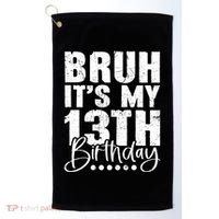 Bruh ItS My 13th Birthday 13 Year Old Birthday Golf Towel thumb 0