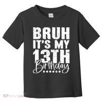 Bruh ItS My 13th Birthday 13 Year Old Birthday Toddler T-Shirt thumb 0