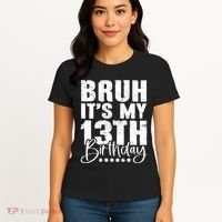 Bruh ItS My 13th Birthday 13 Year Old Birthday Women's T-Shirt thumb 4