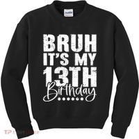 Bruh ItS My 13th Birthday 13 Year Old Birthday Kids Sweatshirt thumb 0