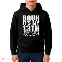 Bruh ItS My 13th Birthday 13 Year Old Birthday Kids Hoodie thumb 4