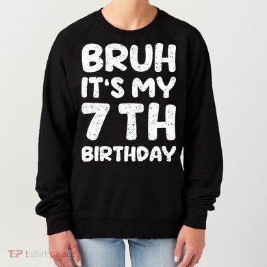 Bruh ItS My 7th Birthday 7 Year Old Birthday Women's Sweatshirt