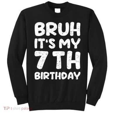 Bruh ItS My 7th Birthday 7 Year Old Birthday Sweatshirt