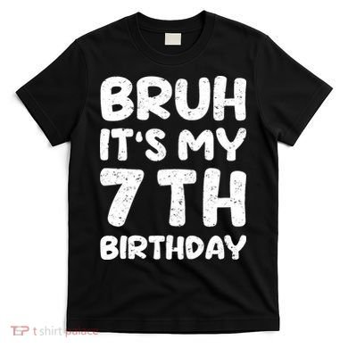 Bruh ItS My 7th Birthday 7 Year Old Birthday T-Shirt