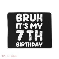 Bruh ItS My 7th Birthday 7 Year Old Birthday Mousepad thumb 0