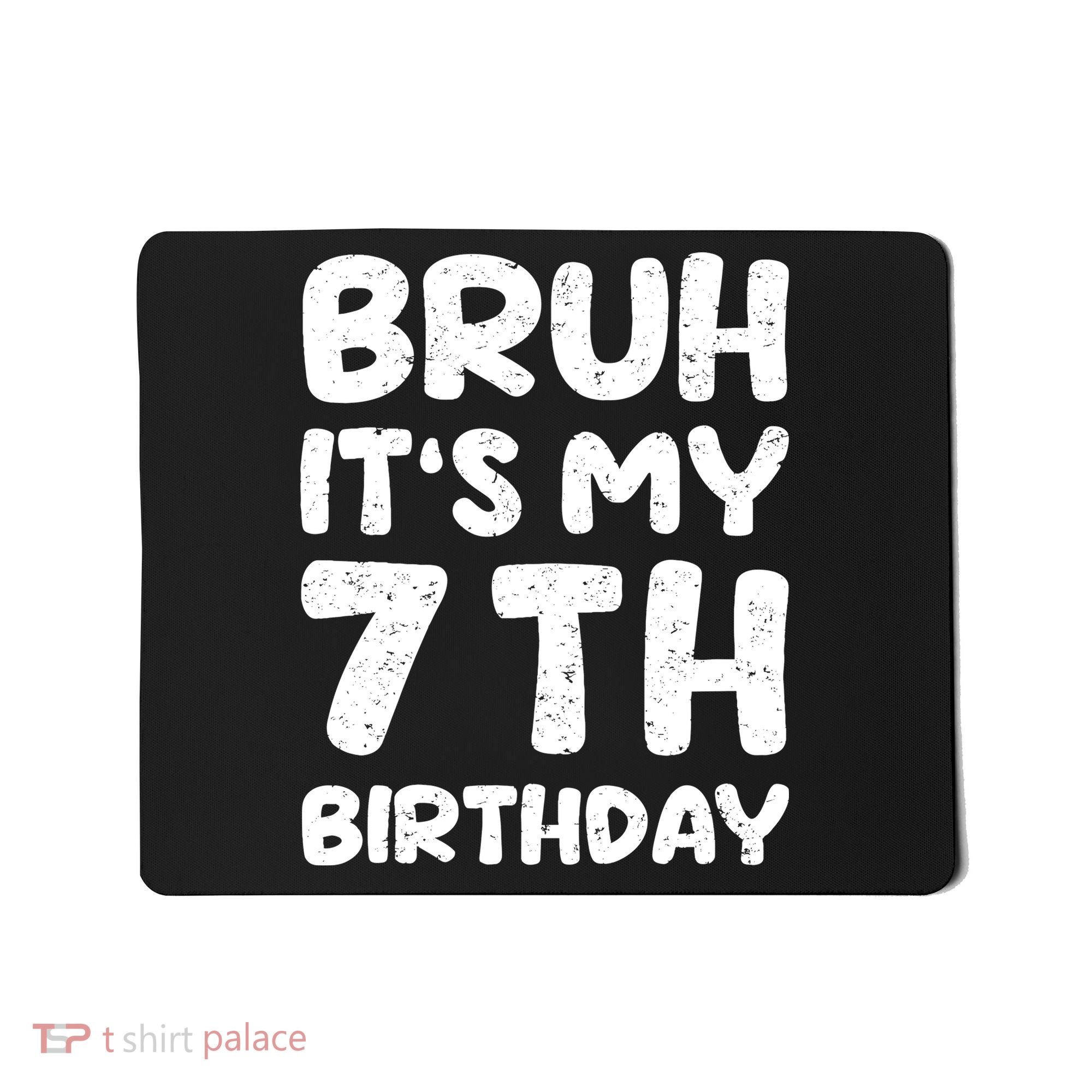 Bruh ItS My 7th Birthday 7 Year Old Birthday Mousepad