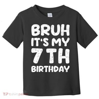 Bruh ItS My 7th Birthday 7 Year Old Birthday Toddler T-Shirt