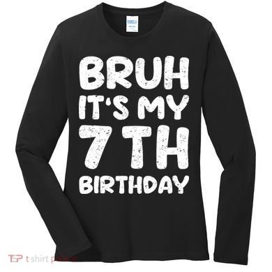 Bruh ItS My 7th Birthday 7 Year Old Birthday Women's Long Sleeve Shirt