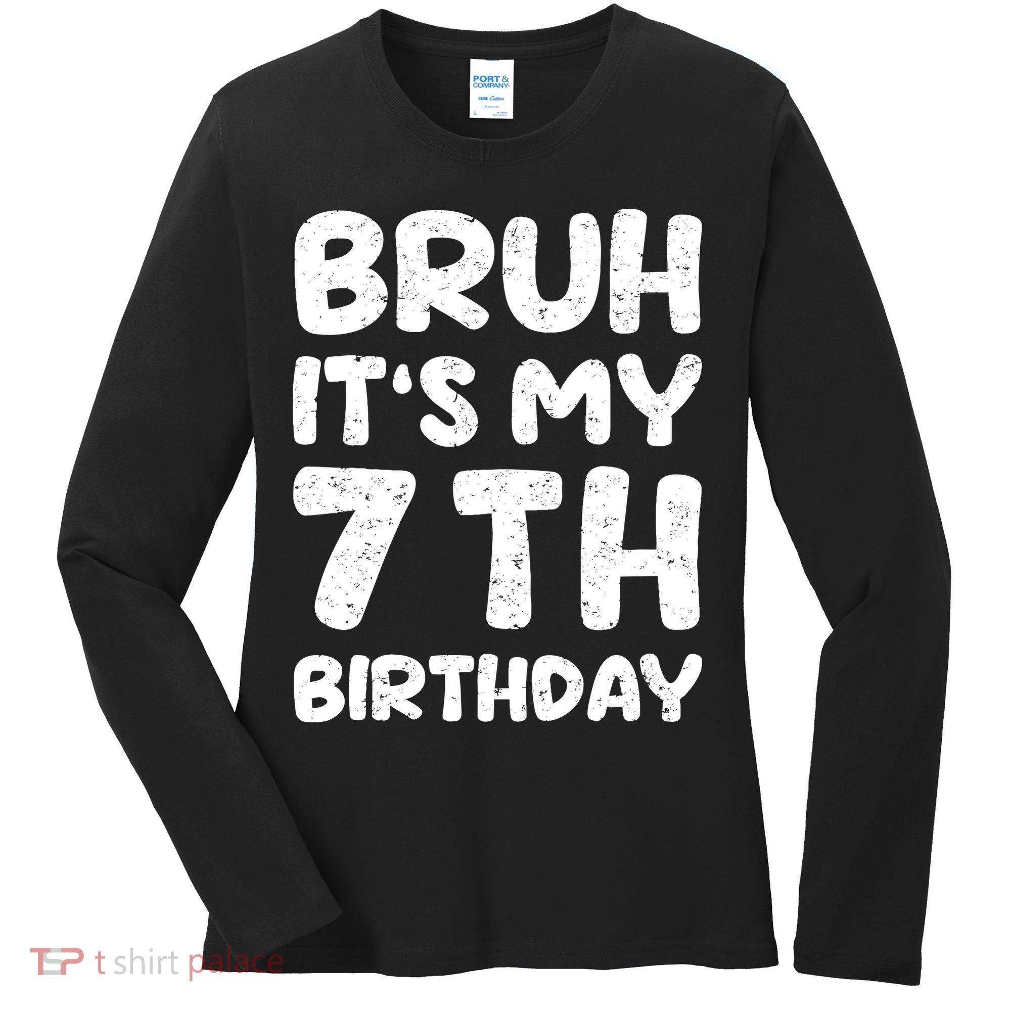 Bruh ItS My 7th Birthday 7 Year Old Birthday Women's Long Sleeve Shirt