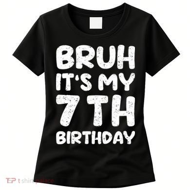 Bruh ItS My 7th Birthday 7 Year Old Birthday Women's T-Shirt