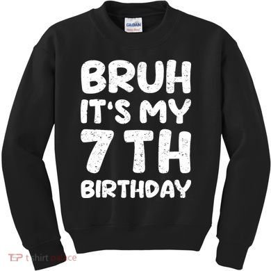 Bruh ItS My 7th Birthday 7 Year Old Birthday Kids Sweatshirt