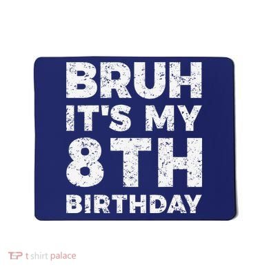Bruh ItS My 8th Birthday 8 Year Old Birthday Mousepad