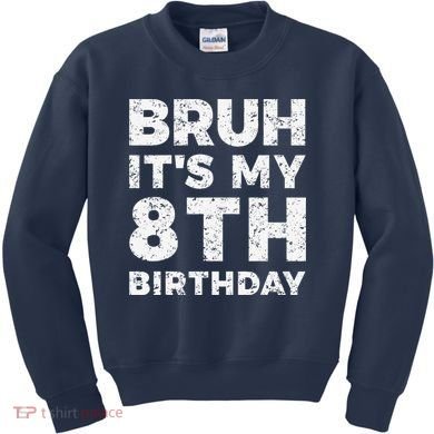 Bruh ItS My 8th Birthday 8 Year Old Birthday Kids Sweatshirt