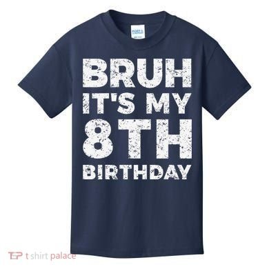 Bruh ItS My 8th Birthday 8 Year Old Birthday Kids T-Shirt