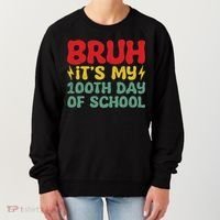 Bruh It's My 100th Day Of School 100 Days Of School Women's Sweatshirt thumb 0
