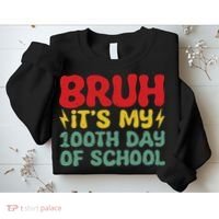 Bruh It's My 100th Day Of School 100 Days Of School Sweatshirt thumb 2