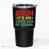 Bruh It's My 100th Day Of School 100 Days Of School Tumbler thumb 0