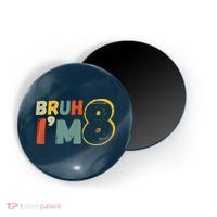 Bruh ItS My 8th Birthday IM 8 Year Old Birthday Gift Magnet thumb 0