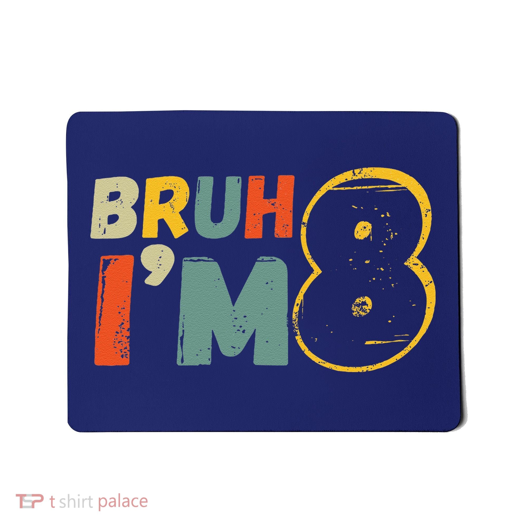 Bruh ItS My 8th Birthday IM 8 Year Old Birthday Gift Mousepad