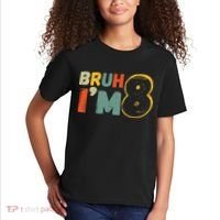 Bruh ItS My 8th Birthday IM 8 Year Old Birthday Gift Kids T-Shirt thumb 2