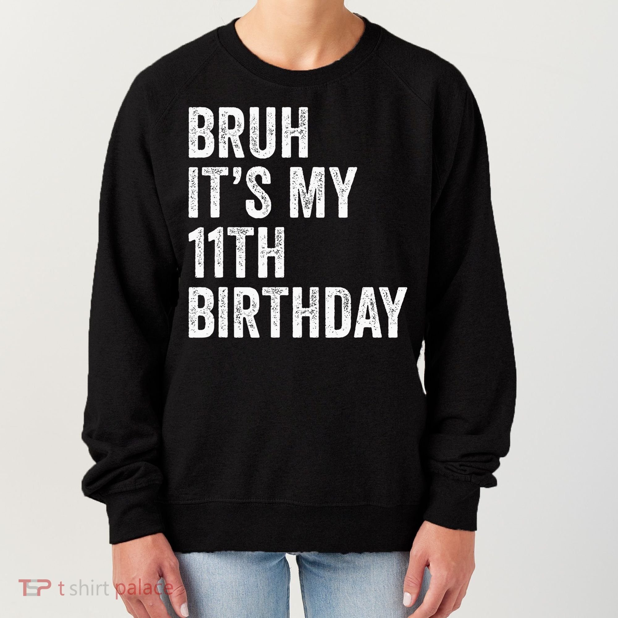 Bruh Its My 11th Birthday 11 Years Old Eleventh Birthday Women's Sweatshirt