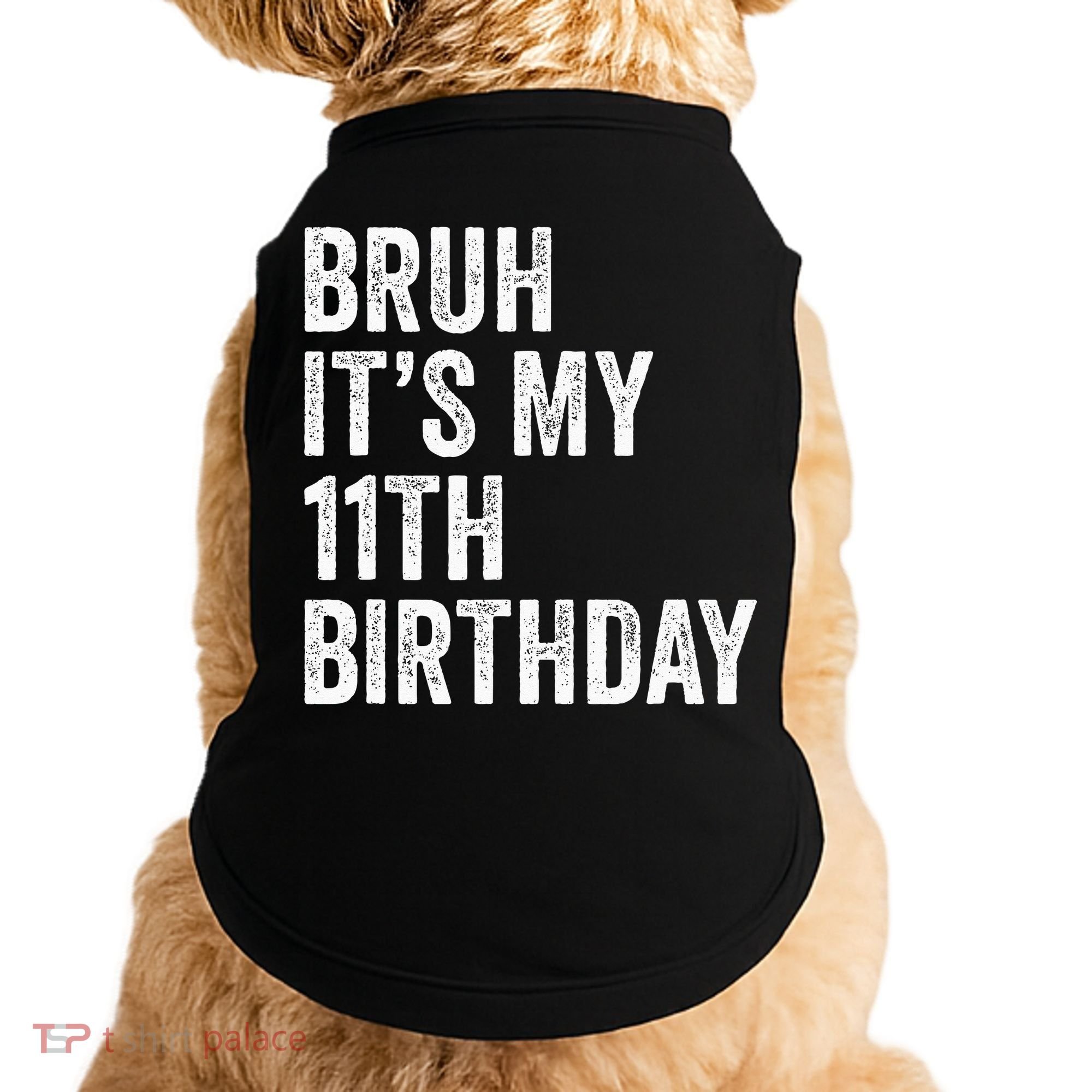 Bruh Its My 11th Birthday 11 Years Old Eleventh Birthday Doggie Tank