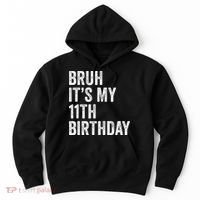 Bruh Its My 11th Birthday 11 Years Old Eleventh Birthday Hoodie thumb 0