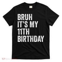 Bruh Its My 11th Birthday 11 Years Old Eleventh Birthday T-Shirt thumb 0
