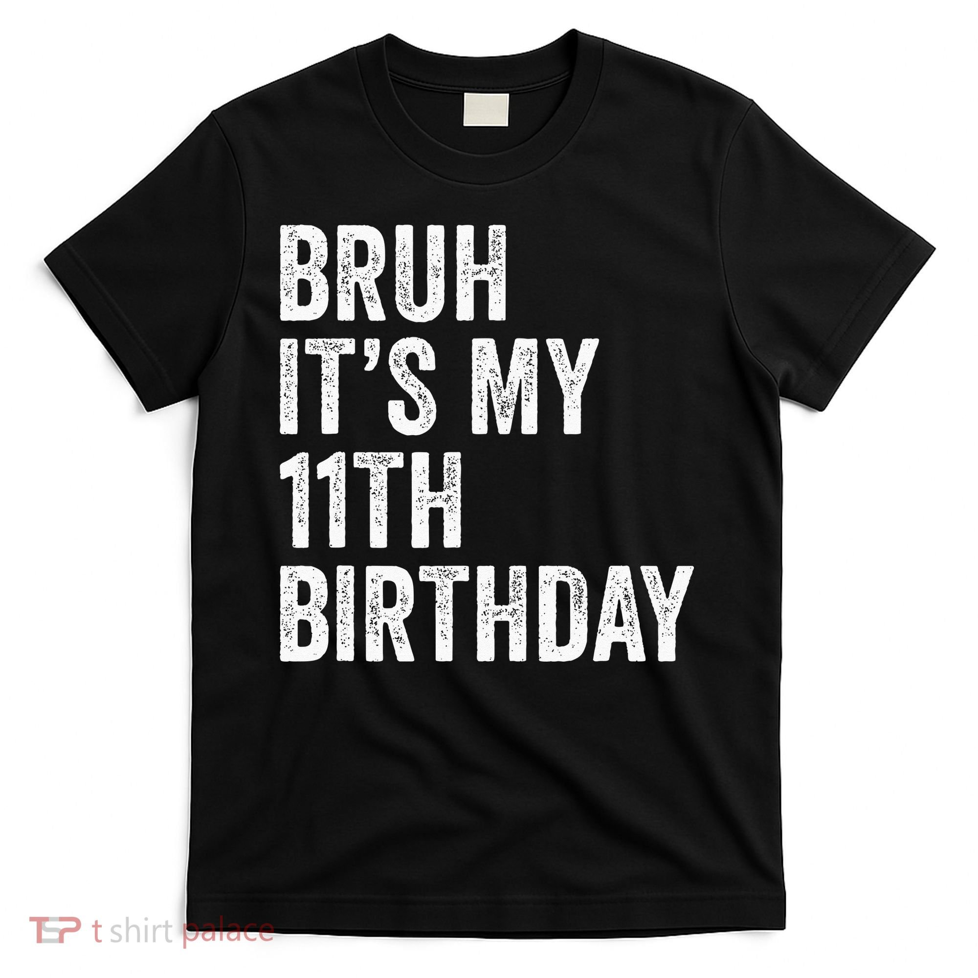 Bruh Its My 11th Birthday 11 Years Old Eleventh Birthday T-Shirt