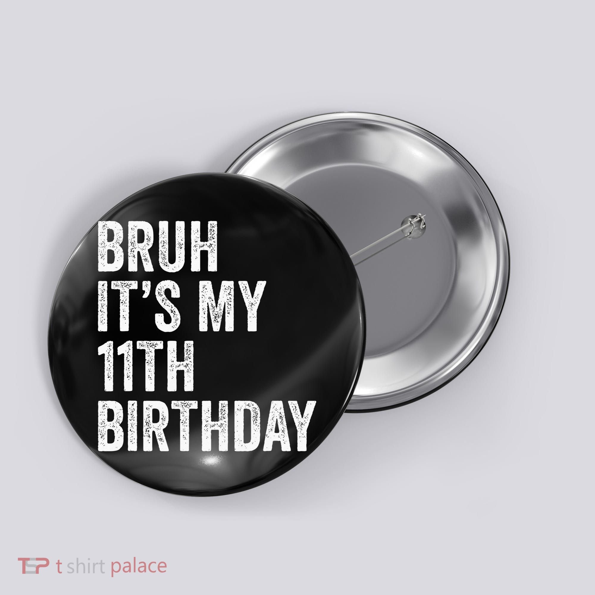 Bruh Its My 11th Birthday 11 Years Old Eleventh Birthday Button