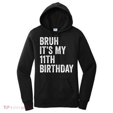 Bruh Its My 11th Birthday 11 Years Old Eleventh Birthday Women's Hoodie