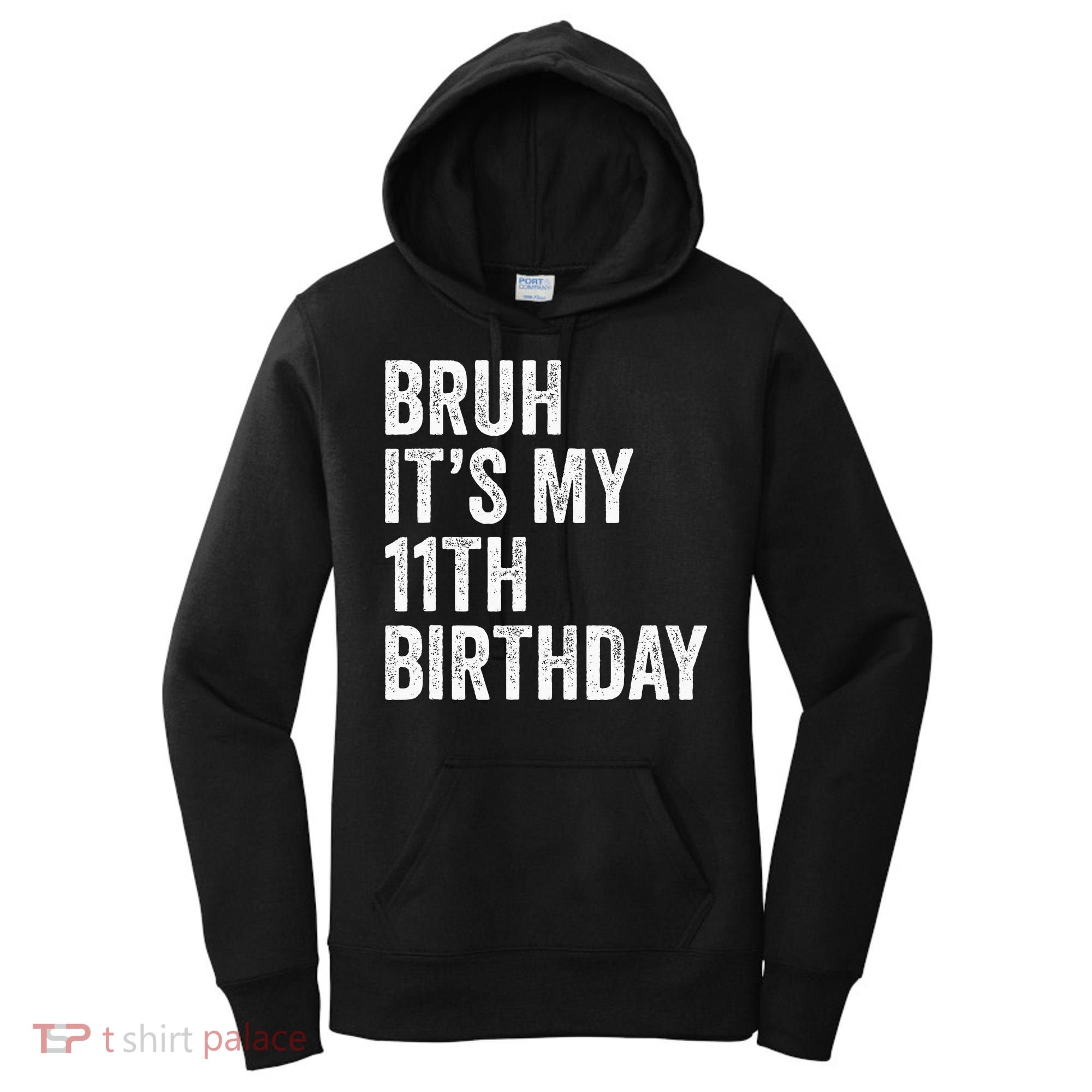 Bruh Its My 11th Birthday 11 Years Old Eleventh Birthday Women's Hoodie