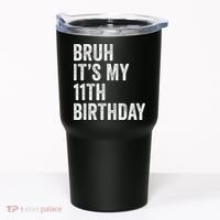Bruh Its My 11th Birthday 11 Years Old Eleventh Birthday Tumbler thumb 0