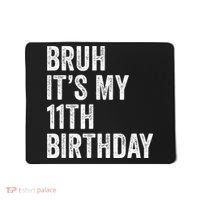 Bruh Its My 11th Birthday 11 Years Old Eleventh Birthday Mousepad thumb 0