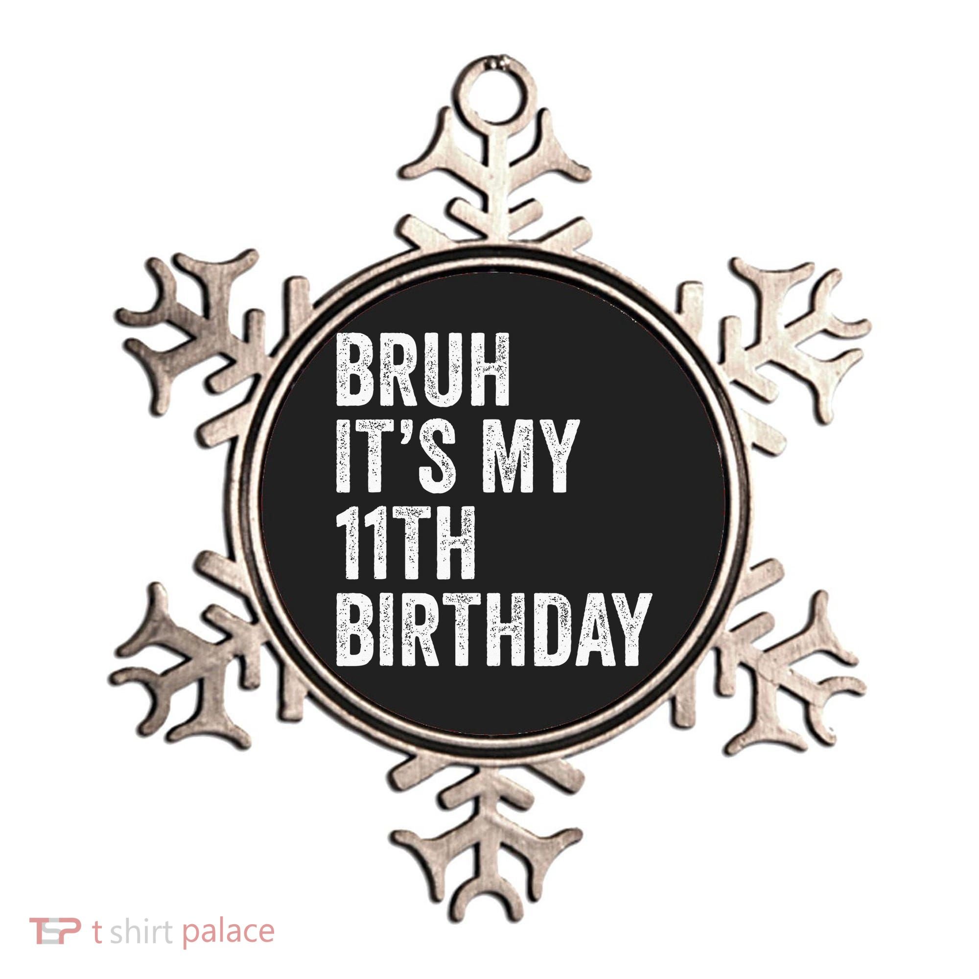 Bruh Its My 11th Birthday 11 Years Old Eleventh Birthday Ornament