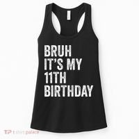 Bruh Its My 11th Birthday 11 Years Old Eleventh Birthday Women's Tank Top thumb 0