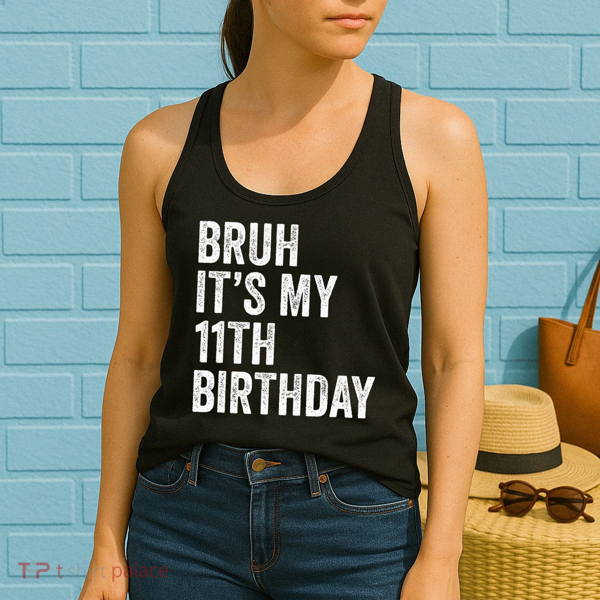 Bruh Its My 11th Birthday 11 Years Old Eleventh Birthday Women's Tank Top