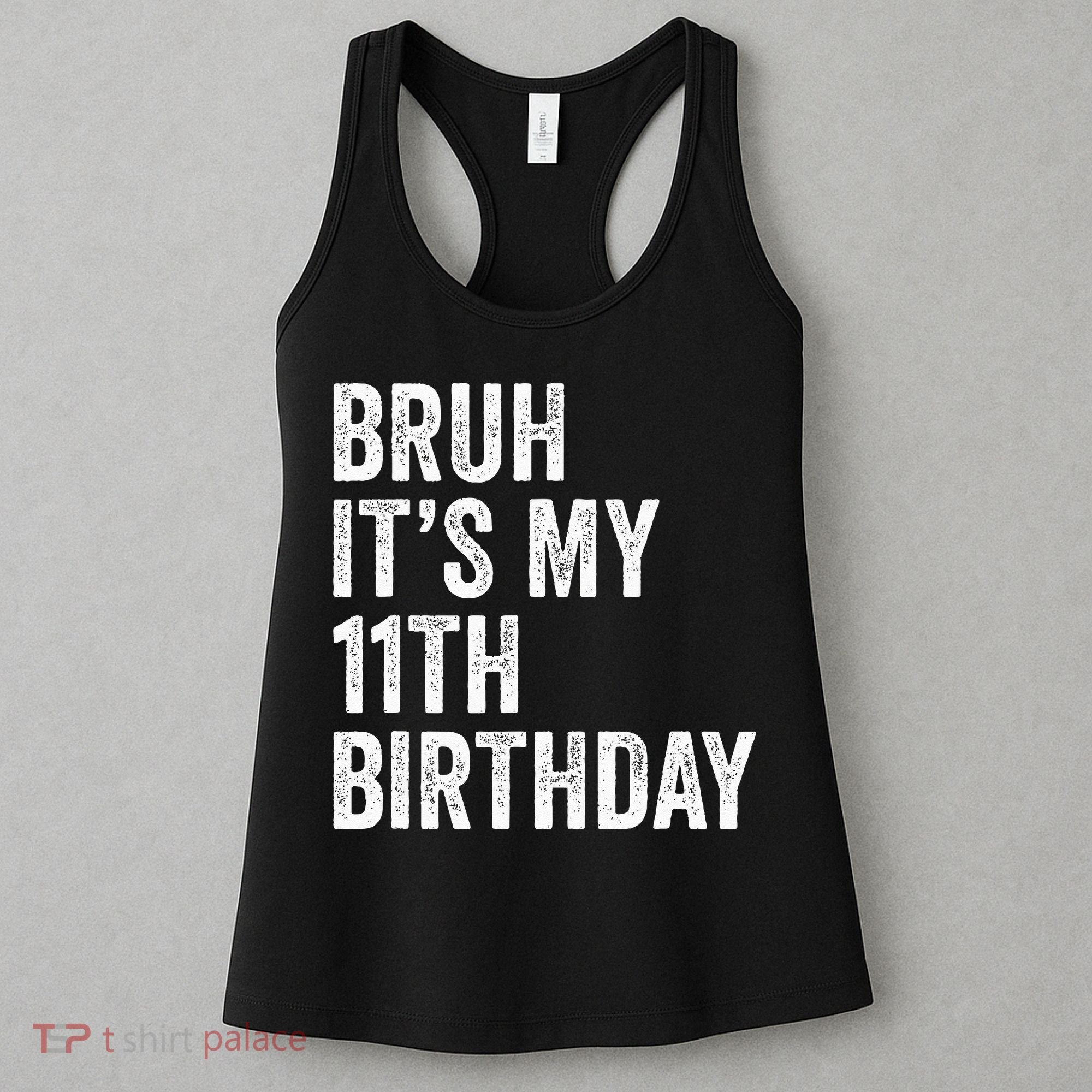 Bruh Its My 11th Birthday 11 Years Old Eleventh Birthday Women's Tank Top
