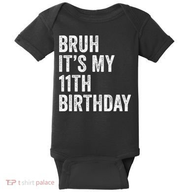 Bruh Its My 11th Birthday 11 Years Old Eleventh Birthday Baby Bodysuit