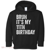Bruh Its My 11th Birthday 11 Years Old Eleventh Birthday Toddler Hoodie thumb 0