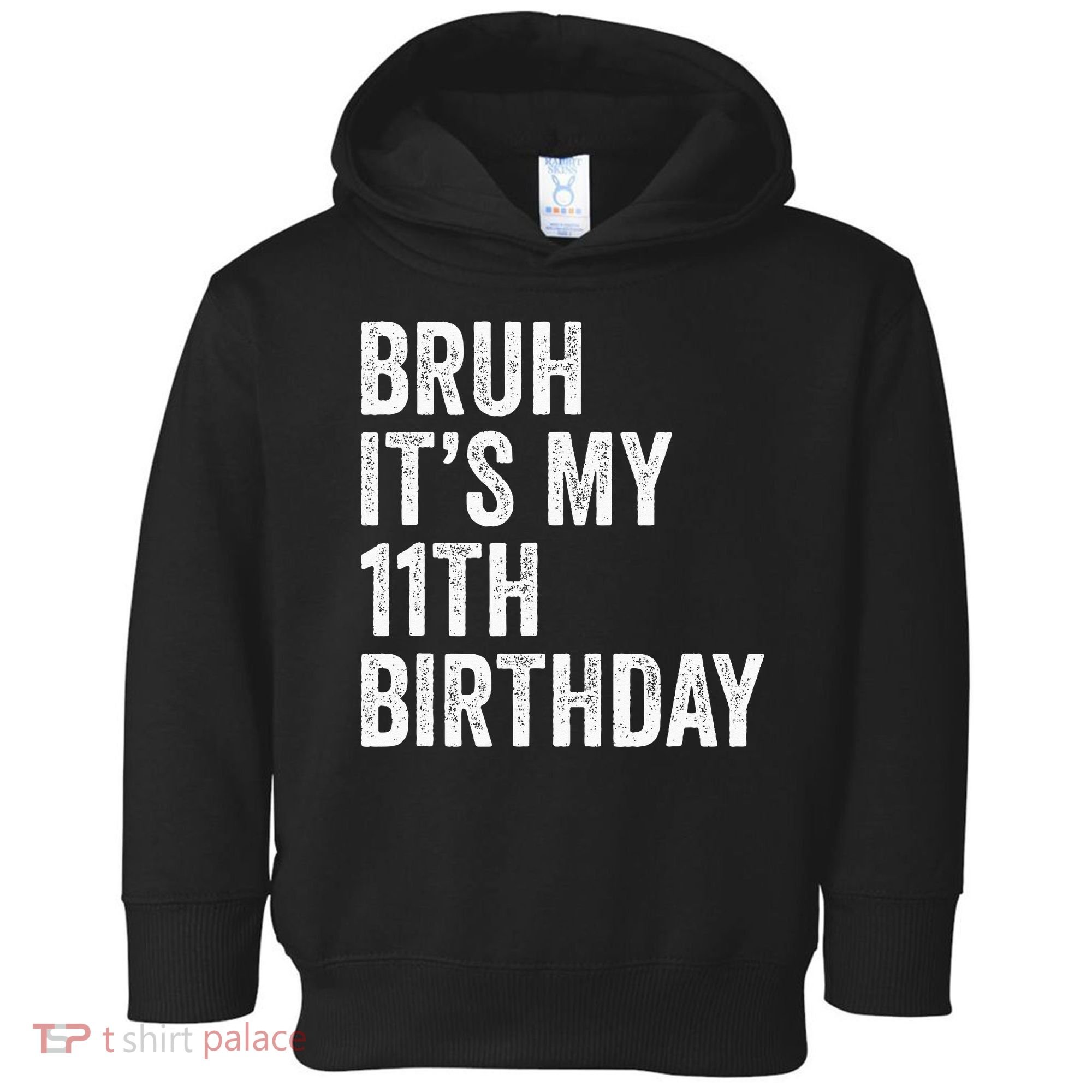 Bruh Its My 11th Birthday 11 Years Old Eleventh Birthday Toddler Hoodie