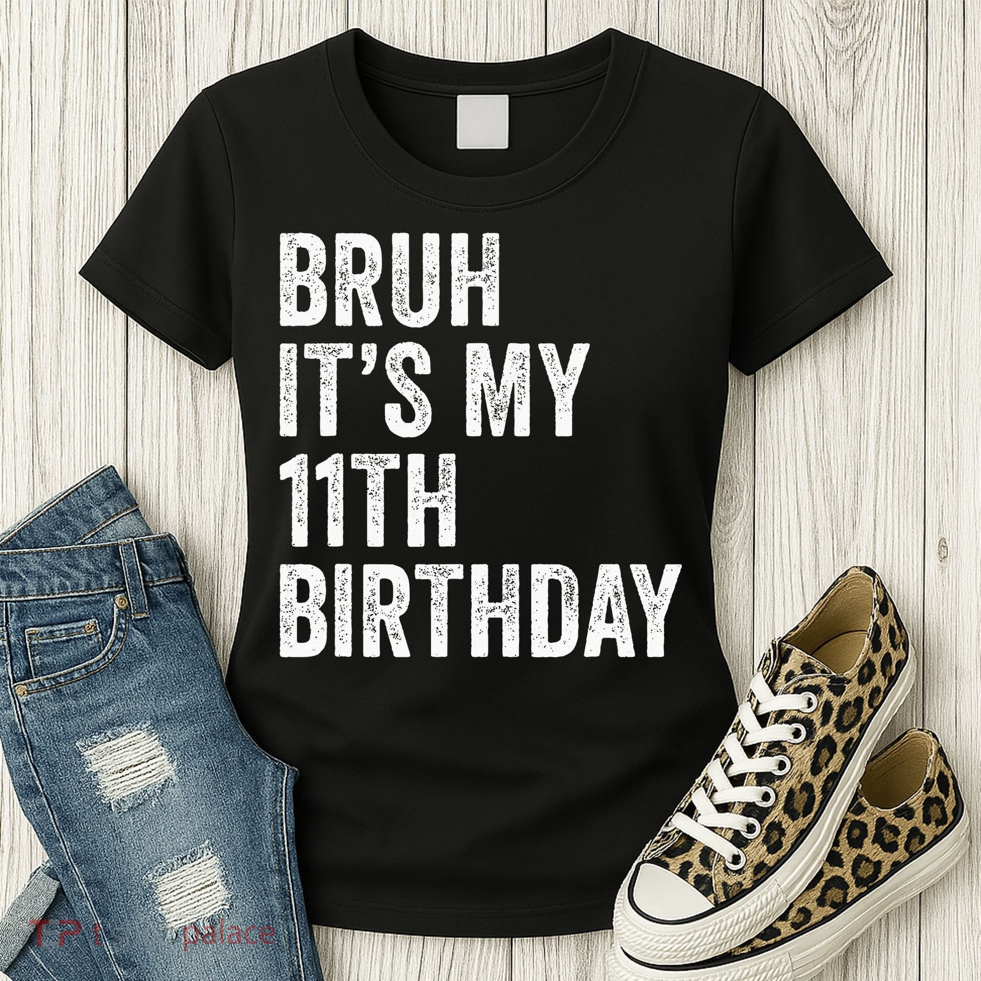 Bruh Its My 11th Birthday 11 Years Old Eleventh Birthday Women's T-Shirt