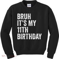 Bruh Its My 11th Birthday 11 Years Old Eleventh Birthday Kids Sweatshirt thumb 0