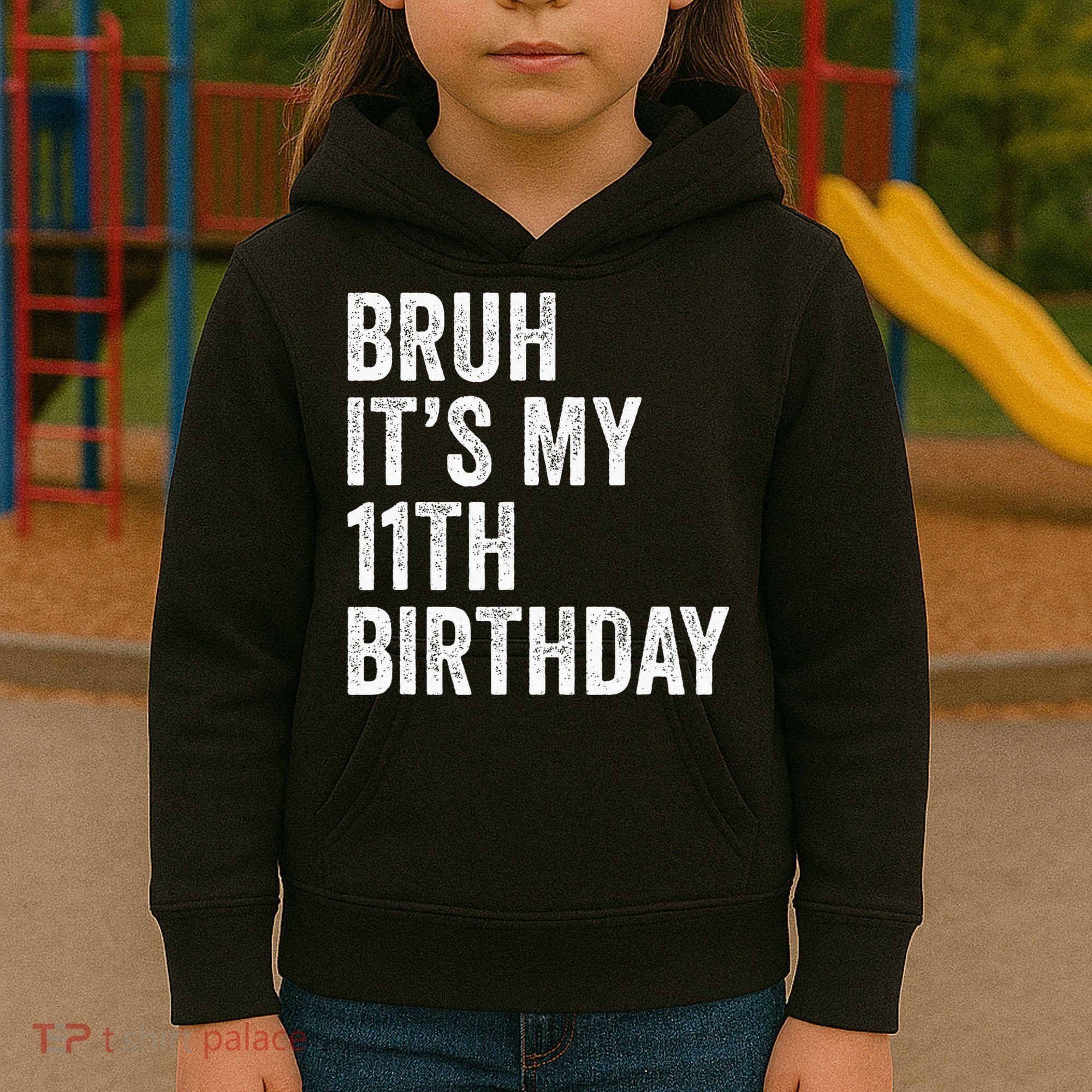 Bruh Its My 11th Birthday 11 Years Old Eleventh Birthday Kids Hoodie