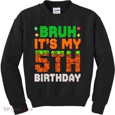 Bruh It'S My 5th Birthday 5 Year Old Birthday Boy Pixel Game Kids Sweatshirt