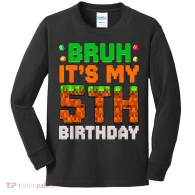 Bruh It'S My 5th Birthday 5 Year Old Birthday Boy Pixel Game Kids Long Sleeve Shirt
