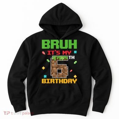 Bruh It'S My 6th Birthday 6 Years Old Birthday Gaming Pixel Hoodie