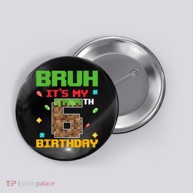 Bruh It'S My 6th Birthday 6 Years Old Birthday Gaming Pixel Button